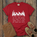 Of All The Paths You Take In Life -  T-Shirt
