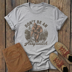 Don’t Be An Assquatch T-Shirt — Funny Bigfoot Graphic Tee