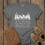 Of All The Paths You Take In Life -  T-Shirt