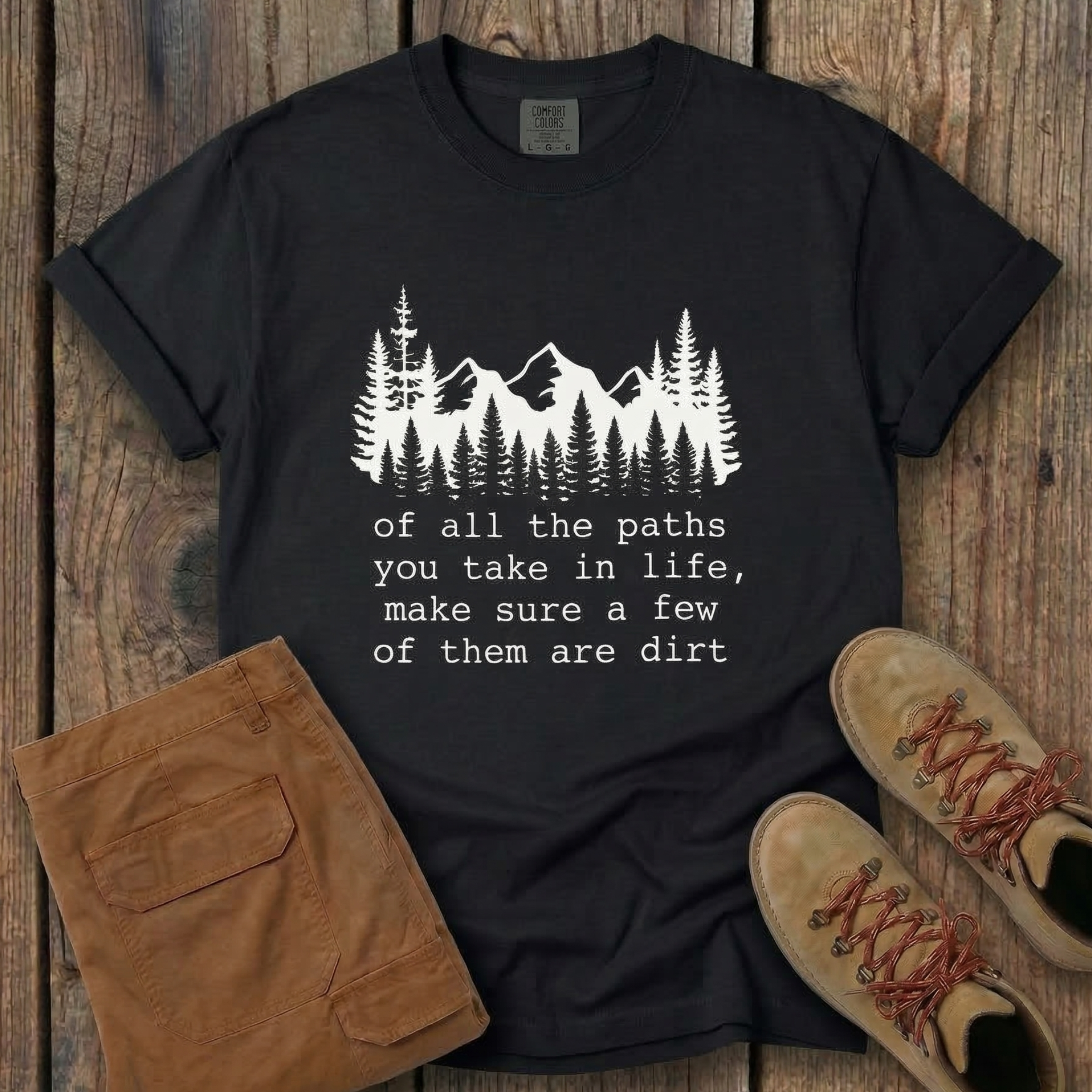 Of All The Paths You Take In Life -  T-Shirt